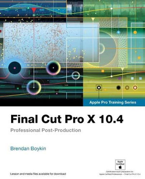 Final Cut Pro X 10.4  Apple Pro Training Series: Professional Postproduction