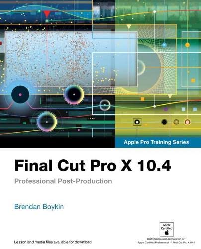 Final Cut Pro X 10.4  Apple Pro Training Series: Professional Postproduction