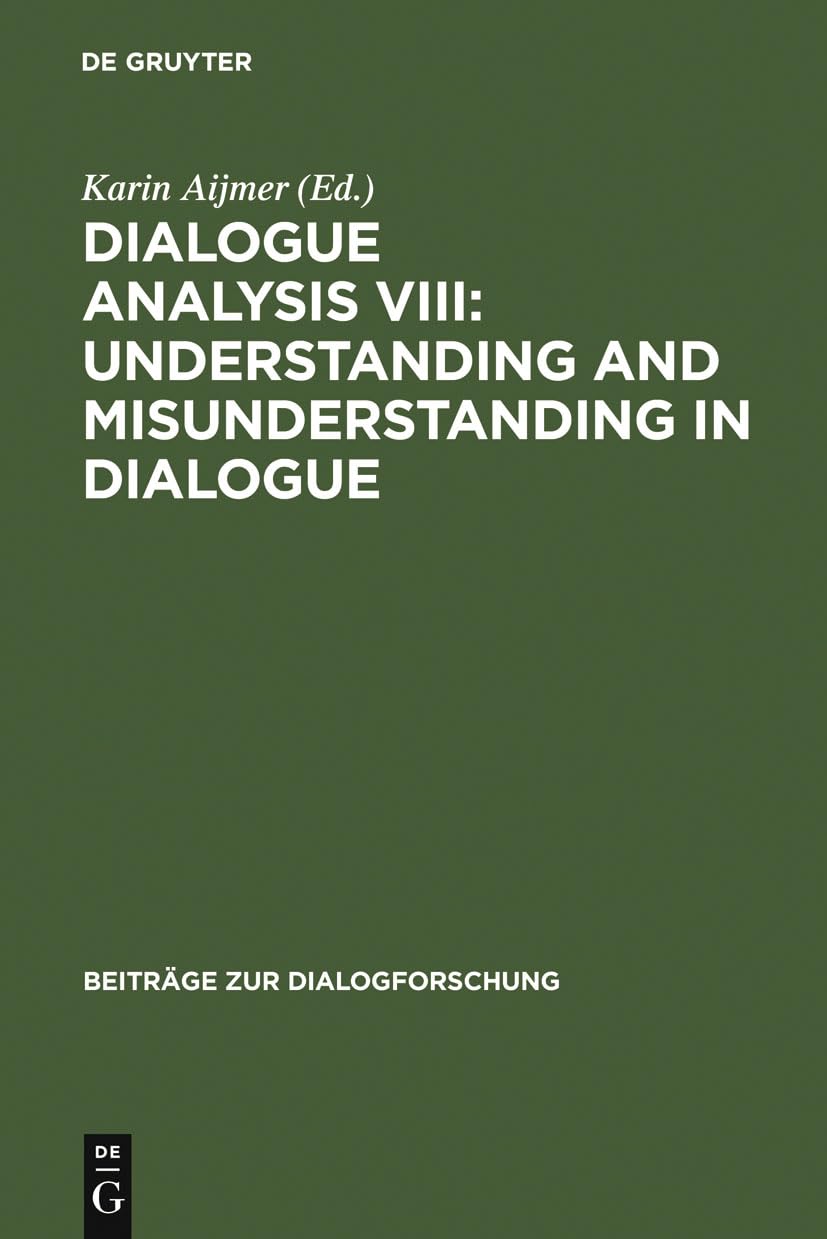 Dialogue Analysis Viii: Understanding And Misunderstanding In Dialogue: Selected Papers From The 8Th Iada Conference, Gteborg 20,Used