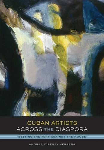 Cuban Artists Across the Diaspora: Setting the Tent Against the House (Joe R. and Teresa Lozano Long Series in Latin American an,Used