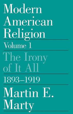Modern American Religion, Volume 1: The Irony of It All, 18931919,Used