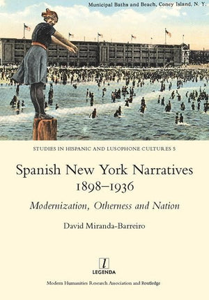 Spanish New York Narratives 18981936: Modernization, Otherness and Nation (Studies in Hispanic and Lusophone Cultures, 5),Used