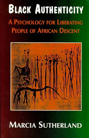Black Authenticity: A Psychology for Liberating People of African Descent,New