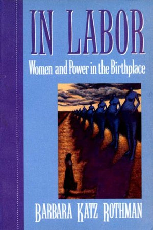 In Labor: Women and Power in the Birthplace,Used