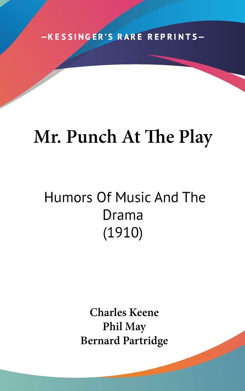Mr. Punch At The Play: Humors Of Music And The Drama (1910),New