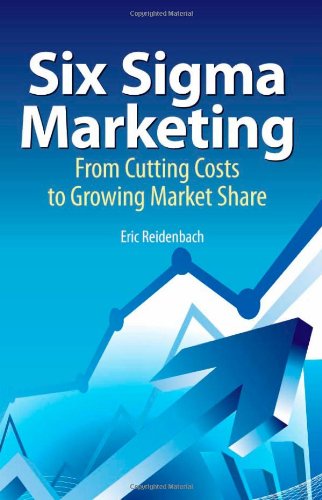 Six Sigma Marketing: From Cutting Costs To Growing Market Share,Used
