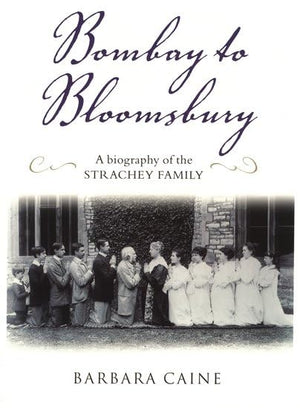 Bombay To Bloomsbury: A Biography Of The Strachey Family
