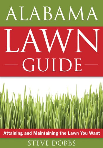 Alabama Lawn Guide: Attaining And Maintaining The Lawn You Want (Guide To Midwest And Southern Lawns)