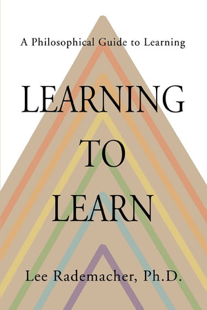 Learning to Learn: A Philosophical Guide to Learning,New