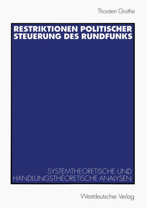 Restriktionen politischer Steuerung des Rundfunks: Systemtheoretische und handlungstheoretische Analysen (German Edition),Used