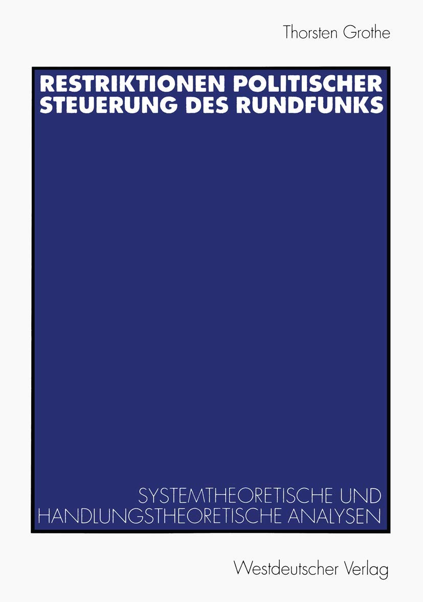 Restriktionen politischer Steuerung des Rundfunks: Systemtheoretische und handlungstheoretische Analysen (German Edition),Used
