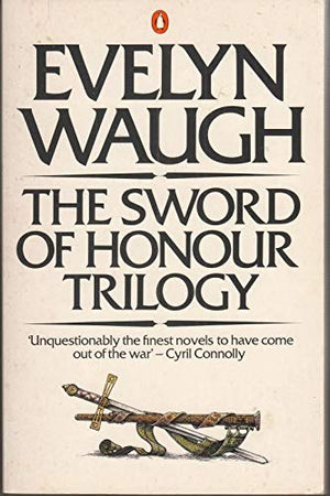 The Sword of Honour Trilogy: Men at Arms, Officers and Gentlemen & Unconditional Surrender