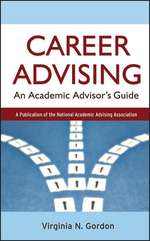 Career Advising: An Academic Advisor's Guide,New