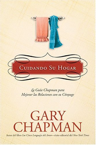 Cuidando Su Hogar: La gua Chapman para mejorar las relaciones con su cnyuge (La Guas Chapman) (Spanish Edition),New