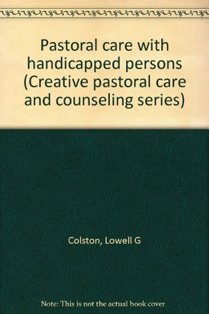 Pastoral care with handicapped persons (Creative pastoral care and counseling series),Used