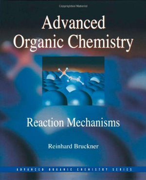 Advanced Organic Chemistry: Reaction Mechanisms (Advanced Organic Chemistry Series),New