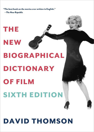 The New Biographical Dictionary Of Film: Sixth Edition,New