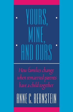 Yours, Mine, and Ours: How Families Change When Remarried Parents Have a Child Together,Used