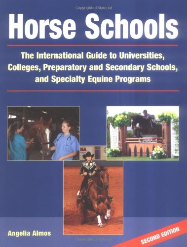 Horse Schools: The International Guide to Universities, Colleges, Preparatory and Secondary Schools, and Specialty Equine Progra,Used