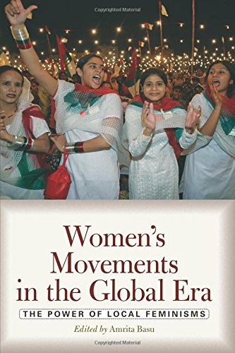 Women's Movements in the Global Era: The Power of Local Feminisms,New