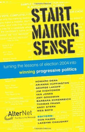 Start Making Sense: Turning the Lessons of Election 2004 into Winning Progressive Politics,Used