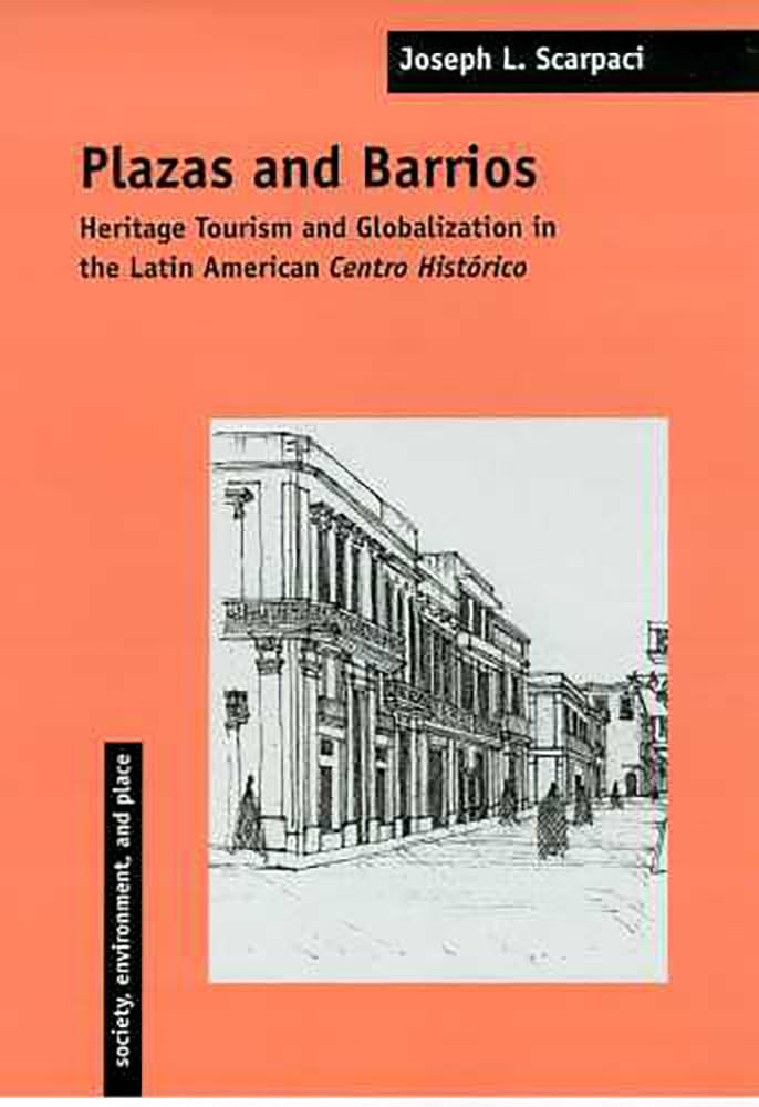 Plazas And Barrios: Heritage Tourism And Globalization in the Latin American Centro (Society, Environment, and Place),Used