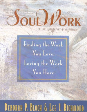 SoulWork: Finding the Work You Love, Loving the Work You Have,Used
