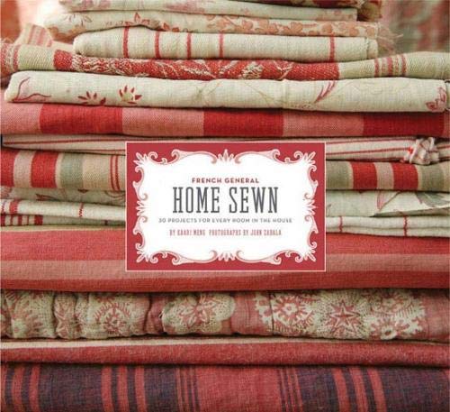 French General: Home Sewn: 30 Projects For Every Room In The House,New