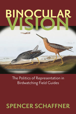 Binocular Vision: The Politics of Representation in Birdwatching Field Guides,Used