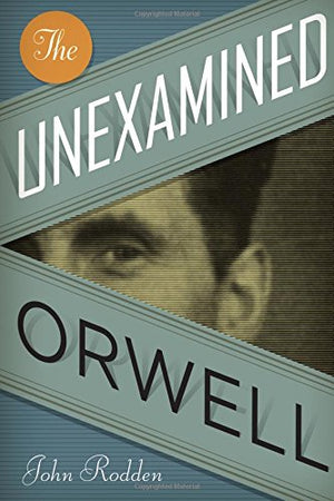 The Unexamined Orwell (Literary Modernism),Used
