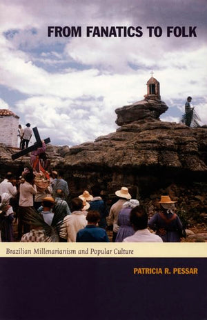From Fanatics to Folk: Brazilian Millenarianism and Popular Culture,Used