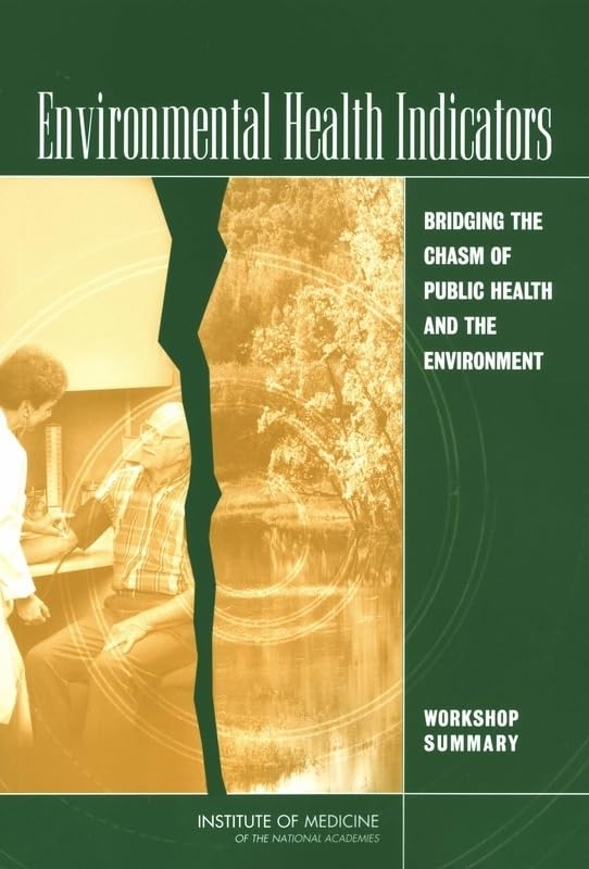 Environmental Health Indicators: Bridging the Chasm of Public Health and the Environment: Workshop Summary,Used