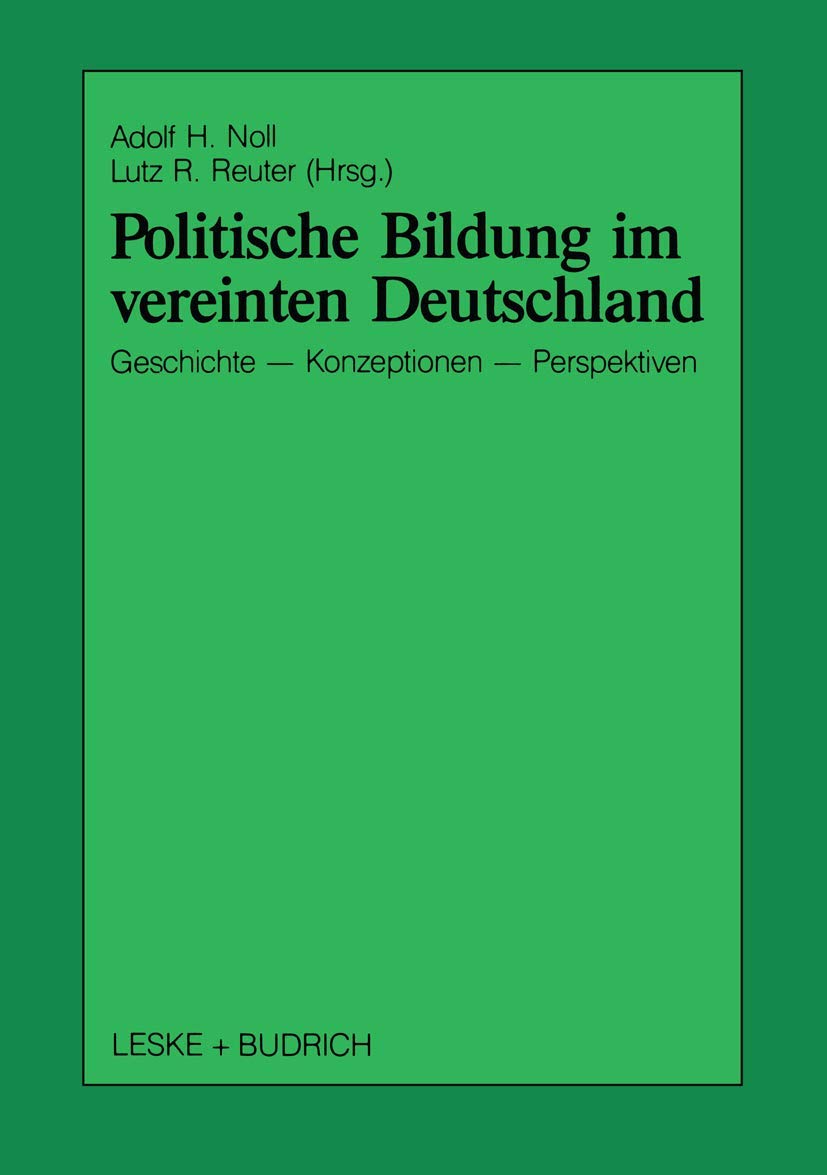 Politische Bildung im vereinten Deutschland: Geschichte, Konzeptionen und Perspektiven (Schriften zur Politischen Didaktik, 19) ,Used
