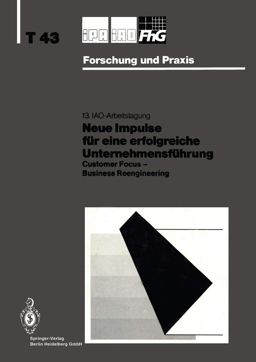 Neue Impulse fr eine erfolgreiche Unternehmensfhrung: Customer Focus  Business Reengineering (IPAIAO  Forschung und Praxis Ta,New