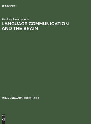 Language Communication and the Brain: A Neuropsychological Study (Janua Linguarum. Series Maior, 80),New