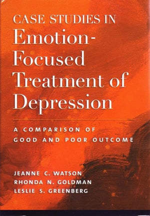 Case Studies in EmotionFocused Treatment of Depression: A Comparison of Good and Poor Outcome,Used