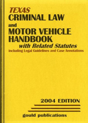 Texas Criminal Law and Motor Vehicle Handbook 2004,Used