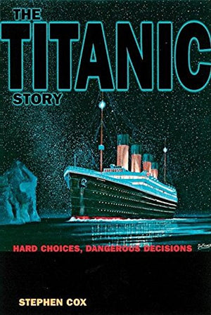 The Titanic Story: Hard Choices, Dangerous Decisions,Used