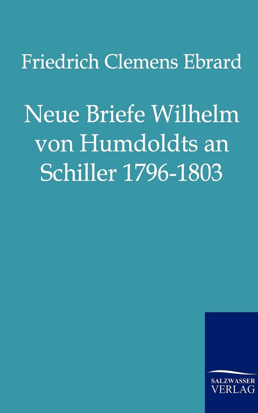 Neue Briefe Wilhelm Von Humboldts an Schiller 17961803 (German Edition),Used