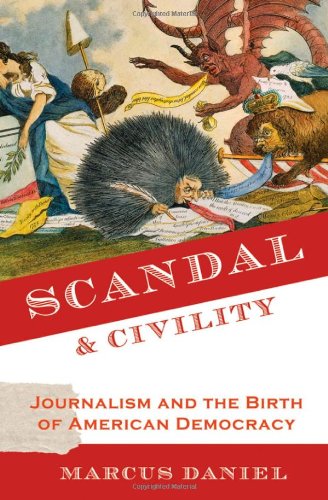 Scandal and Civility: Journalism and the Birth of American Democracy,Used