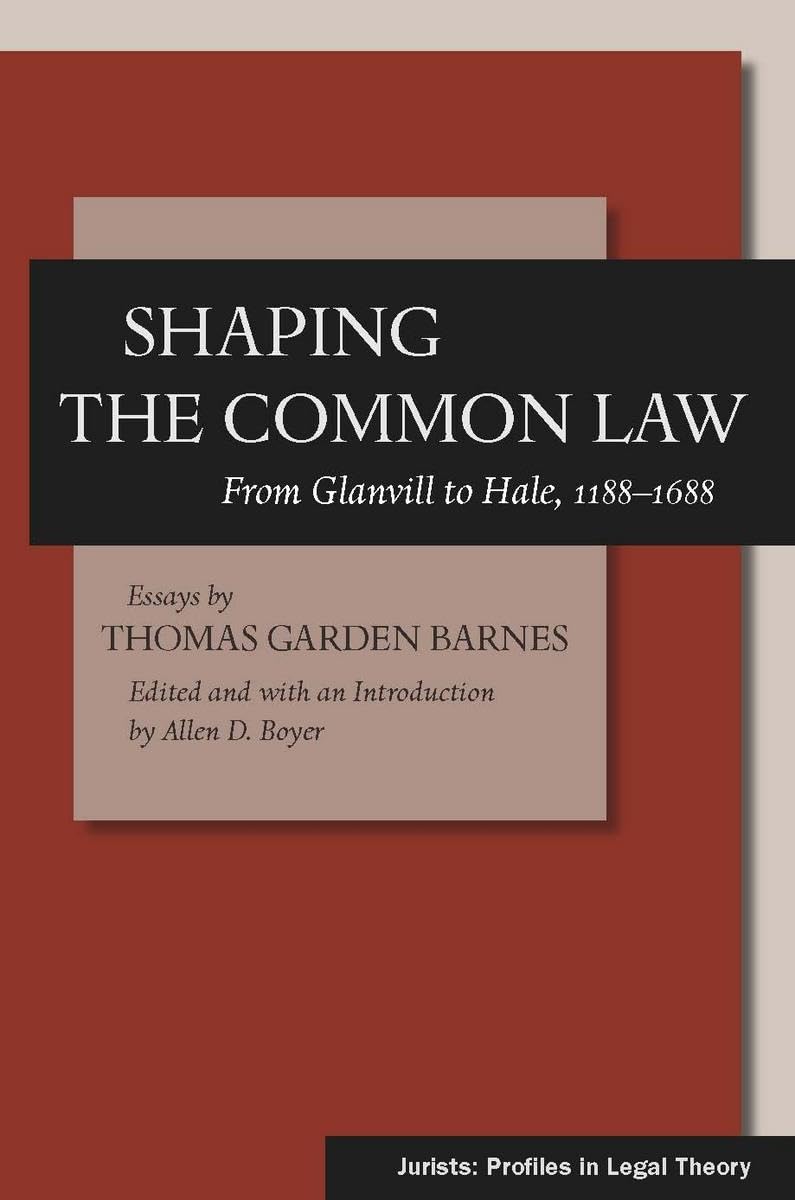 Shaping The Common Law: From Glanvill To Hale, 11881688 (Jurists: Profiles In Legal Theory),Used