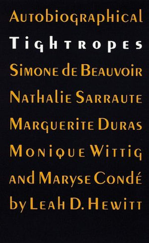 Autobiographical Tightropes: Simone De Beauvoir, Nathalie Sarraute, Marguerite Duras, Monique Wittig, And Maryse Cond,Used