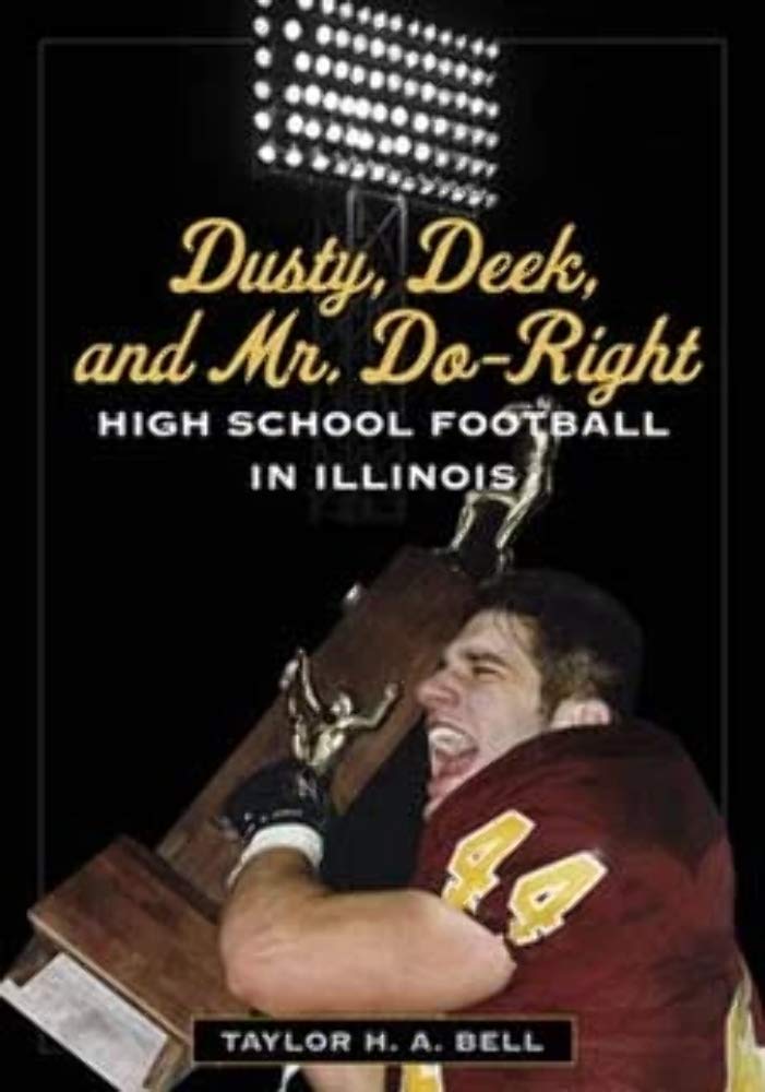 Dusty, Deek, and Mr. DoRight: High School Football in Illinois,Used