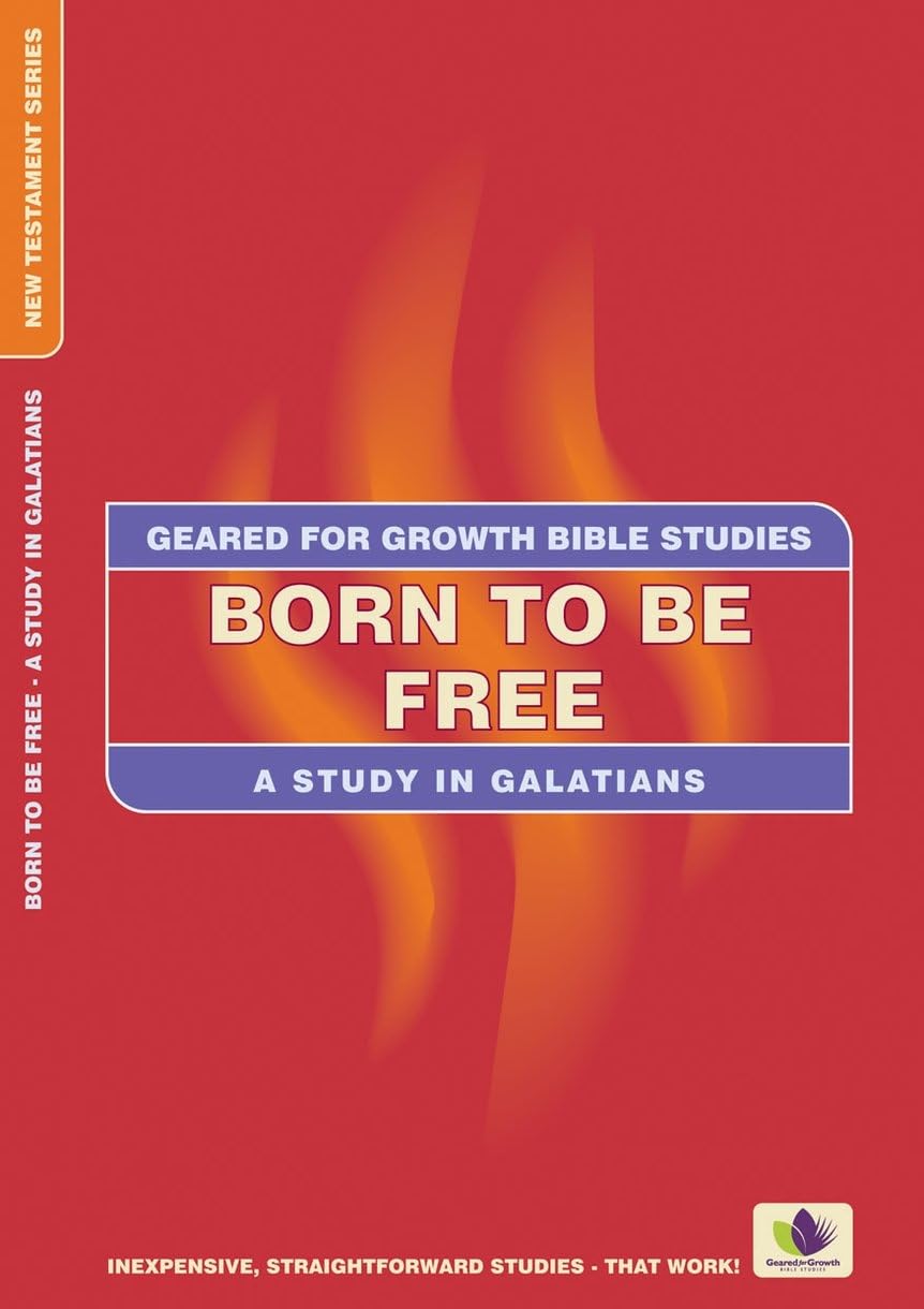 Born To Be Free: A Study In Galatians (Geared For Growth),Used
