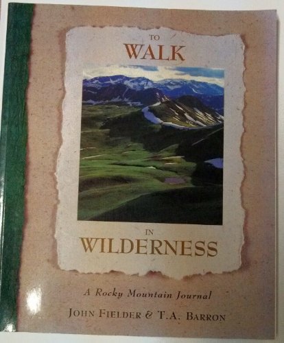 To Walk In Wilderness: A Rocky Mountain Journal,Used