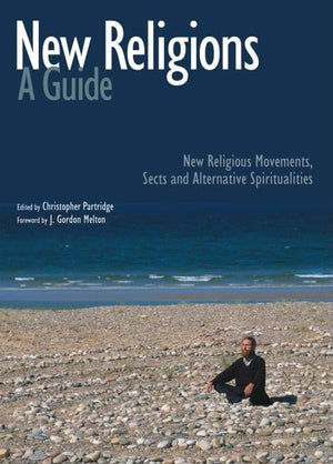New Religions: A Guide: New Religious Movements, Sects And Alternative Spiritualities,New