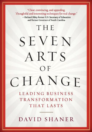 The Seven Arts of Change: Leading Business Transformation That Lasts,Used