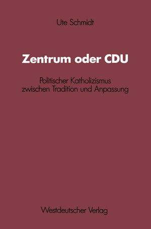 Zentrum Oder Cdu: Politischer Katholizismus Zwischen Tradition Und Anpassung (Schriften Des Zentralinstituts Fr Sozialwiss. Fors,Used