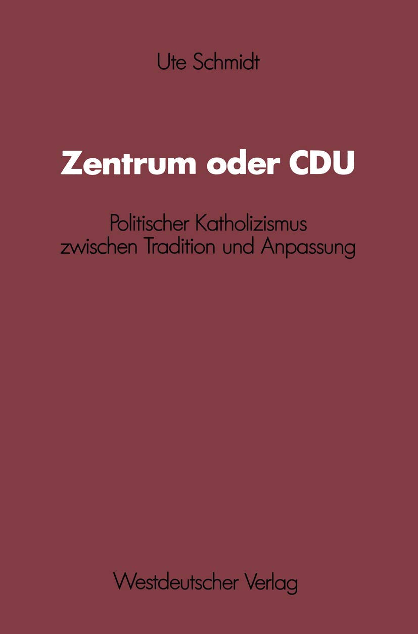Zentrum Oder Cdu: Politischer Katholizismus Zwischen Tradition Und Anpassung (Schriften Des Zentralinstituts Fr Sozialwiss. Fors,Used