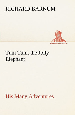 Tum Tum, the Jolly Elephant His Many Adventures,Used